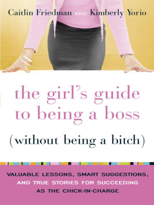 Title details for The Girl's Guide to Being a Boss (Without Being a Bitch) by Caitlin Friedman - Available